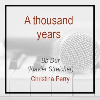 A thousand years - Christina Perry - Klavierversion - Bb Dur