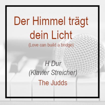 Der Himmel trägt dein Licht - H Dur - The Judds - Klavierversion