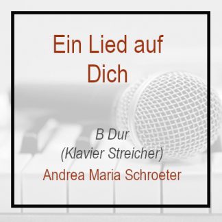 Ein Lied auf Dich - B Dur - Klavierversion Andrea María Schröter
