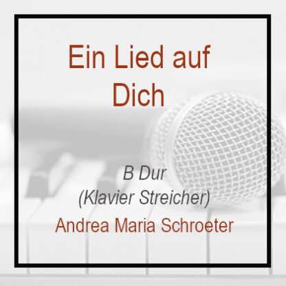 Ein Lied auf Dich - B Dur - Klavierversion Andrea María Schröter