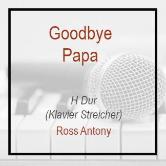Goodbye Papa - Ross Anthony - H Dur - Klavierversion