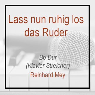Lass nun ruhig los das Ruder - Bb Dur - Klavierversion - Reinhard Mey