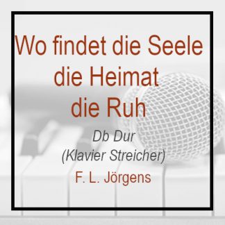 Wo findet die Seele die Heimat – Franz Ludwig Jörgens - Klavierversion Db Dur