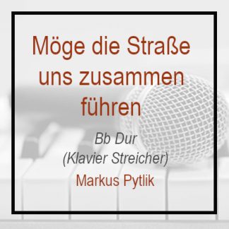 Möge die Straße uns zusammen führen - Bb Dur - Klavierversion - Markus Pytlik