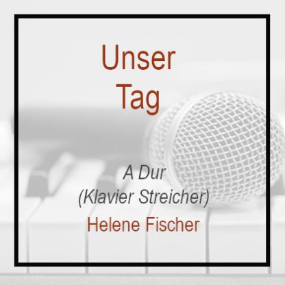 Unser Tag - Helene Fischer - Klavierversion - A Dur