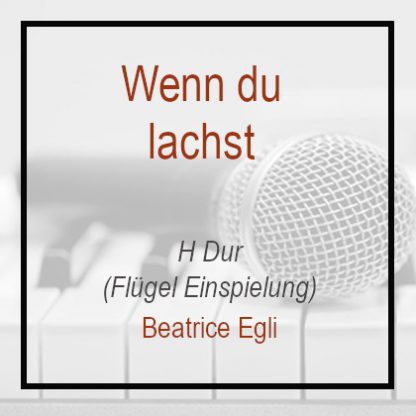 Wenn du lachst - Beatrice Egli - Klavierversion - H Dur