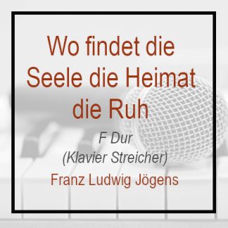Wo findet die Seele die Heimat die Ruh - F Dur - Klavierversion -Franz Ludwig Jörgens