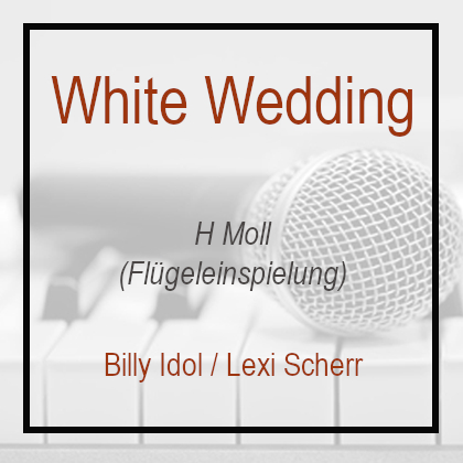 White Wedding - H Moll - Klavierversion - Flügel - Billy Idol - Lexi Scherr