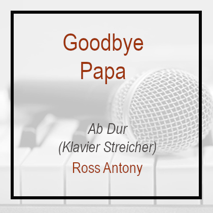 Goodbye Papa - Ross Anthony - Ab Dur - Klavierversion- Instrumental