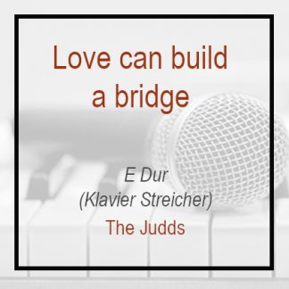 Love Clan Build a Bridge - E Dur - Klavierversion- The Judds