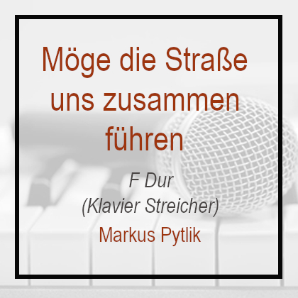 Möge die Straße uns zusammen führen - Klavierversion - F Dur - Markus pytlik