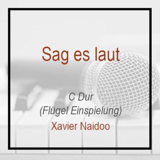 Sag es laut - Klavierversion - C Dur - Xavier Naidoo