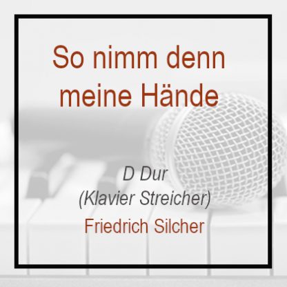 So nimm denn meine Hände - D - Friedrich Silcher - Klavierversion