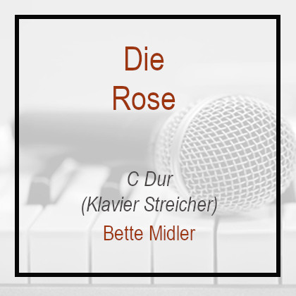 Die Rose - Bette Middler - Klavierversion - C Dur