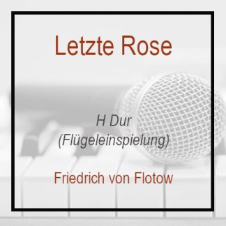 Letzte Rose - H Dur - Friedrich von Flotow