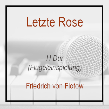 Letzte Rose - H Dur - Friedrich von Flotow