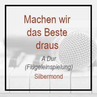 Machen wir das Beste draus – Silbermond – A Dur – Klavierversion