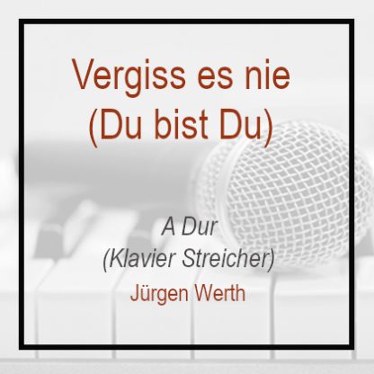 Vergiss es nie - A Dur - Jürgen Werth - Klavierversion