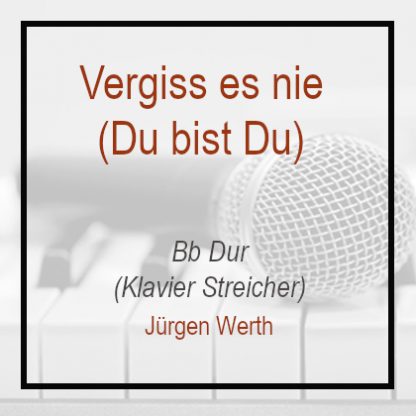 Vergiss es nie - Bb Dur - Jürgen Werth - Klavierversion