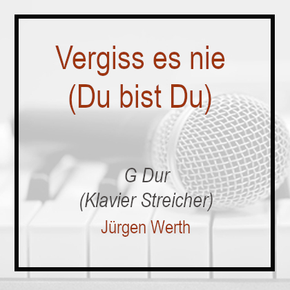 Vergiss es nie - G Dur - Jürgen Werth - Klavierversion