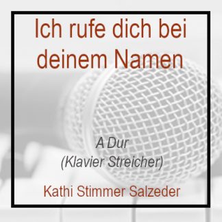 Ich rufe dich bei deinem Namen A Dur Klavierversion - Kathi Stimmer Salzeder