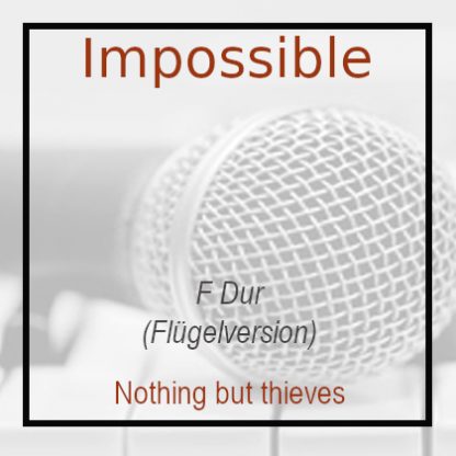 Impossible - Klavierversion - Nothing but thieves - Klavierversion Flügel
