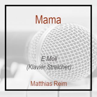 Mama (E Moll) Klavierversion Streicher