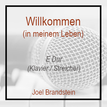 Willkommen, in meinem Leben E Dur Joel Brandstein Klavierversion