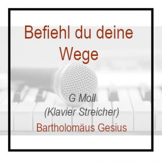 Befiehl du deine Wege - G Moll - Klavierversion - Bartolomäus Gesius