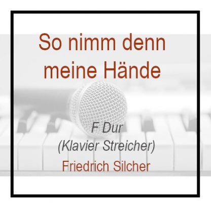 So nimm denn meine Hände - F - Friedrich Silcher - Klavierversion