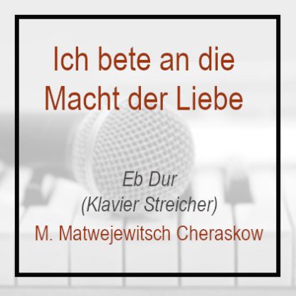 Ich bete an die Macht der Liebe - Eb Dur - Klavierversion Matwejewitsch Cheraskow