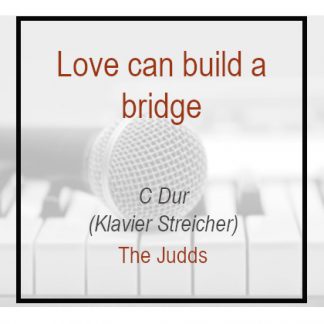 Love can build a bridge - C Dur - Klavierversion - The Judds - Cher