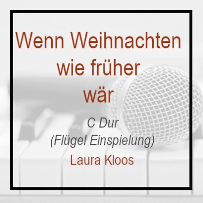 Wenn Weihnachten wie früher wär - C Dur - Laura Kloos - Klaviereinspielung Flügel