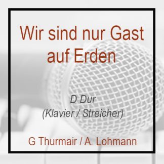 Wir sind nur Gast auf Erden D Dur G. Thurmair A. Lohmann Klavierversion