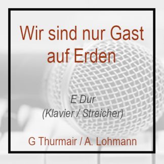 Wir sind nur Gast auf Erden E Dur G. Thurmair A. Lohmann Klavierversion