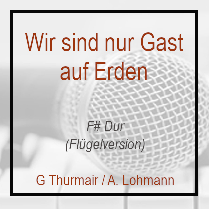 Wir sind nur Gast auf Erden F# Dur G. Thurmair A. Lohmann Klavierversion Flügel