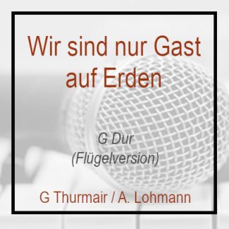 Wir sind nur Gast auf Erden G Dur G. Thurmair A. Lohmann Klavierversion Flügel