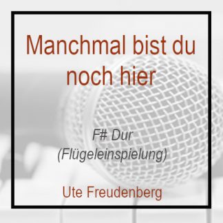 Manchmal bist du noch hier F# Dur Ute Freudenberg Klavierversion Flügel