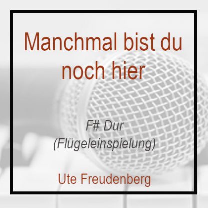 Manchmal bist du noch hier F# Dur Ute Freudenberg Klavierversion Flügel