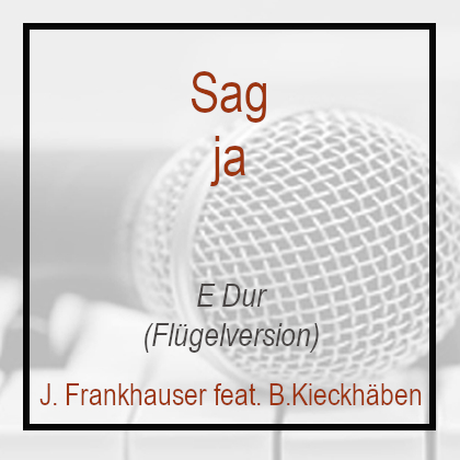 Sag ja - E Dur - Klavierversion - Flügel - Jenny Frankhauser - Instrumental Bernd Kieckhäben