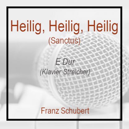 Heilig, Heilig, Heilig (Sanctus) (E-Dur) Klavierversion mit Streichern