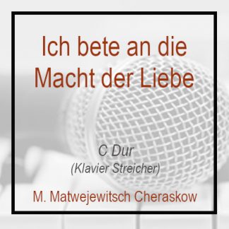 Ich bete an die Macht der Liebe (C Dur)