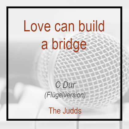 Love can build a bridge - Flügelversion - Playback