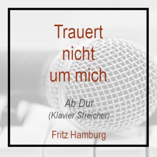 Trauert nicht um mich - Klavierversion mit Streicher (Ab Dur)