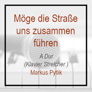 Möge die Strasse uns zusammen führen A Dur Klavierverision Markus Pytlik
